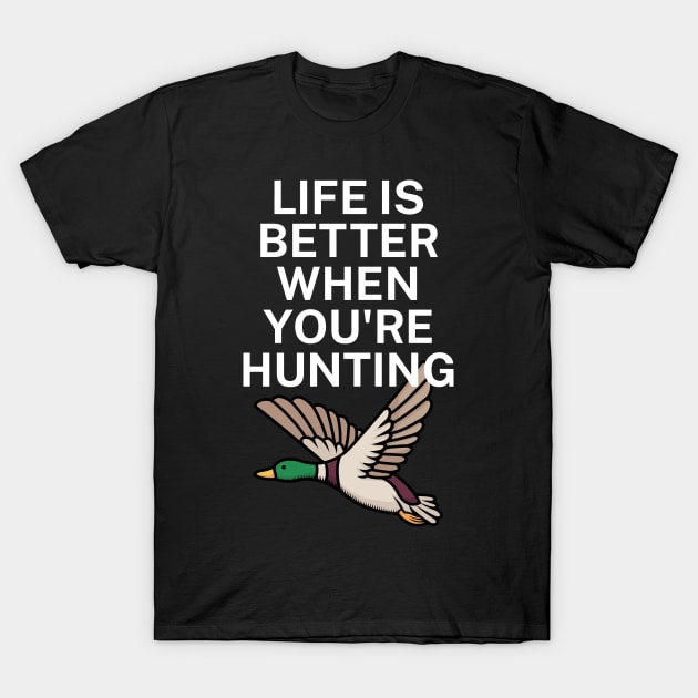 Life is better when you're hunting T-Shirt by maxcode